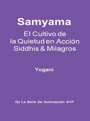 Samyama--El Cultivo de la Quietud en Acción, Siddhis y Milagros - ebook